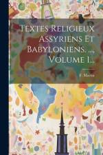 Textes Religieux Assyriens Et Babyloniens. ..., Volume 1... af F. Martin