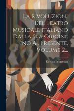 La Rivoluzioni Del Teatro Musicale Italiano Dalla Sua Origine Fino Al Presente, Volume 2... af Esteban de Arteaga