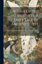 The Tale Of The Two Brothers, A Fairy Tale Of Ancient Egypt: Being The D'orbiney Papyrus In Hieratic Characters In The British Museum af Anonymous