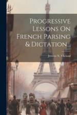 Progressive Lessons On French Parsing & Dictation... af Jerome N. Vlieland