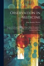 Observation in Medicine: Or, the Art of Case-Taking, Including a Special Description of the Most Common Thoracic Diseases, and Abnormal States af John Southey Warter