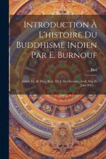 Introduction À L'histoire Du Buddhisme Indien Par E. Burnouf: Article De M. Biot. (extr. Du J. Des Savants, Avril, Mai Et Juin 1845.)... af Biot