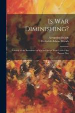 Is War Diminishing?: A Study of the Prevalence of War in Europe From 1450 to the Present Day af Frederick Adams Woods