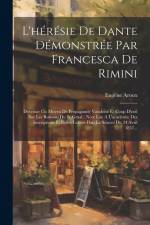 L'hérésie De Dante Démonstrée Par Francesca De Rimini: Devenue Un Moyen De Propagande Vaudoise Et Coup D'oeil Sur Les Romans Du St-graal: Note Lue A L af Eugene Aroux