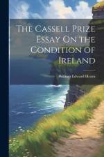 The Cassell Prize Essay On the Condition of Ireland af William Edward Hearn