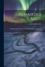 Noraskogs Arkiv: Berghistoriska Samlingar Och Anteckningar, Volume 3... af Johan Johansson
