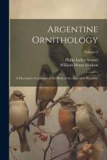 Argentine Ornithology: A Descriptive Catalogue of the Birds of the Argentine Republic; Volume 2