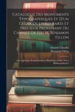 Catalogue Des Monuments Typographiques Et D'Un Choix De Livres Rares Et Précieux Provenant Du Cabinet De Feu M. Benjamin Fillon: Avec Quelques Éclairc af Anatole Claudin
