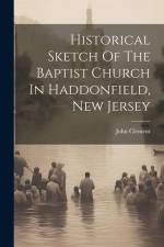 Historical Sketch Of The Baptist Church In Haddonfield, New Jersey af John Clement