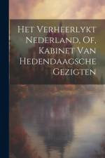 Het Verheerlykt Nederland, Of, Kabinet Van Hedendaagsche Gezigten af Anonymous
