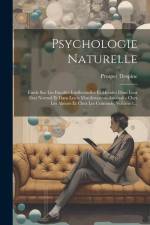 Psychologie Naturelle: Étude Sur Les Facultés Intellectuelles Et Morales Dans Leur État Normal Et Dans Leurs Manifestations Anomales Chez Les af Prosper Despine