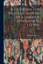 Suggestions For The Establishment Of A Limerick Athenæum [a Letter] af William Lane Joynt