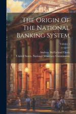 The Origin Of The National Banking System; Volume 1 af Andrew McFarland Davis