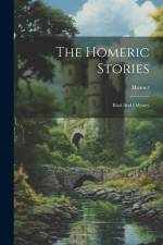 The Homeric Stories: Iliad And Odyssey af Homer