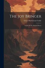 The Joy Bringer: A Tale Of The Painted Desert af Grace Macgowan Cooke