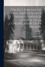 Vie De S. Vincent De Paul, Instituteur Et Premier Supérieur Général De La Congrégation De La Mission; Volume 2 af Louis Abelly
