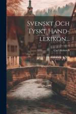 Svenskt Och Tyskt Hand-lexikon... af Carl Heinrich