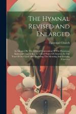 The Hymnal Revised And Enlarged: As Adopted By The General Convention Of The Protestant Episcopal Church In The United States Of America In The Year O af Episcopal Church
