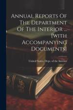 Annual Reports Of The Department Of The Interior ... [with Accompanying Documents] af United States Dept of the Interior