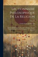 Dictionnaire Philosophique De La Religion: Où L'On Établit Tous Les Points De La Religion, Attaqués Par Les Incrédules, Et Où L'On Répond À Toutes Leu af Claude-François Nonnotte