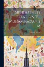 Sikhism In Its Relation To Muhammadanism af Frederic Pincott