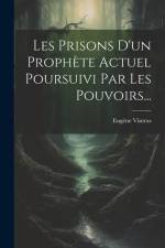 Les Prisons D'un Prophète Actuel Poursuivi Par Les Pouvoirs... af Eugène Vintras