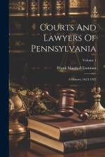 Courts And Lawyers Of Pennsylvania: A History, 1623-1923; Volume 1 af Frank Marshall Eastman