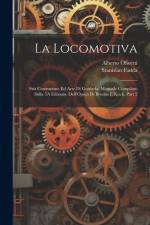 La Locomotiva: Sua Costruzione Ed Arte Di Guidarla: Manuale Compilato Sulla 5A Edizione Dell'Opera Di Brosius E Koch, Part 2 af Stanislao Fadda
