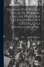 Journal D'un Voyage Au Cap De Horn, Au Chili, Au Pérou, Aux Îles Philippines Et À La Côte De La Nouvelle Espagne... af Marquis de Potérat