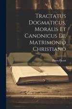 Tractatus Dogmaticus, Moralis Et Canonicus De Matrimonio Christiano af Pietro Pacati