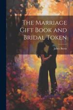 The Marriage Gift Book and Bridal Token af Jabez Burns