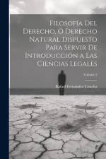 Filosofía Del Derecho, Ó Derecho Natural Dispuesto Para Servir De Introducción a Las Ciencias Legales; Volume 2 af Rafael Fernandez Concha
