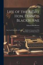 Life of the Right Hon. Francis Blackburne: Late Lord Chancellor of Ireland ... Chiefly in Connection With His Public and Political Career af Edward Blackburne