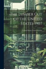 The Lumber Cut of the United States 1907 af United States Forest Service