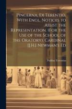 Pincerna, Ex Terentio, With Engl. Notices to Assist the Representation. (For the Use of the School of the Oratory). Cardinal [J.H.] Newman's Ed af Publius Terentius