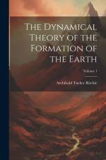The Dynamical Theory of the Formation of the Earth; Volume 1 af Archibald Tucker Ritchie