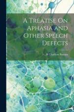A Treatise On Aphasia and Other Speech Defects af H. Charlton Bastian