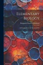 Elementary Biology: An Introduction to the Science of Life af Benjamin Charles Gruenberg