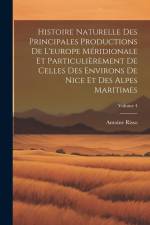Histoire Naturelle Des Principales Productions De L'europe Méridionale Et Particulièrement De Celles Des Environs De Nice Et Des Alpes Maritimes; Volu af Antoine Risso