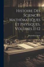 Histoire Des Sciences Mathématiques Et Physiques, Volumes 11-12 af Maximilien Marie
