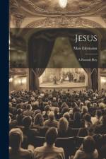 Jesus: A Passion Play af Max Ehrmann