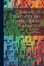 Théorie De L'Élasticité Des Corps Solides, Volumes 1-2 af Emile Mathieu