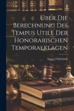 Über Die Berechnung Des Tempus Utile Der Honorarischen Temporalklagen af August Ubbelohde