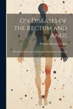 On Diseases of the Rectum and Anus: Including a Portion of the Jacksonian Prize Essay On Cancer af William Harrison Cripps