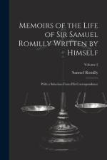 Memoirs of the Life of Sir Samuel Romilly Written by Himself; With a Selection From His Correspondence; Volume 2 af Samuel Romilly