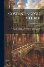 Costantinopoli Nel 1831: Ossia, Notizie Esatte E Recentissime Intorno a Questa Capitale Ed Agli Usi E Costumi De'suoi Abitanti af Antonio Baratta