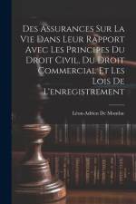 Des Assurances Sur La Vie Dans Leur Rapport Avec Les Principes Du Droit Civil, Du Droit Commercial Et Les Lois De L'enregistrement af Leon-Adrien de Montluc