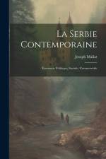La Serbie Contemporaine: Économie Politique, Sociale, Commerciale af Joseph Mallat