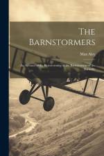 The Barnstormers: An Account of the Barnstorming of the Barnstormers of the Barnville af Max Aley