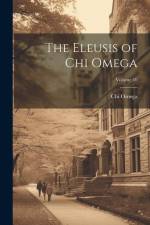 The Eleusis of Chi Omega; Volume 10 af Chi Omega